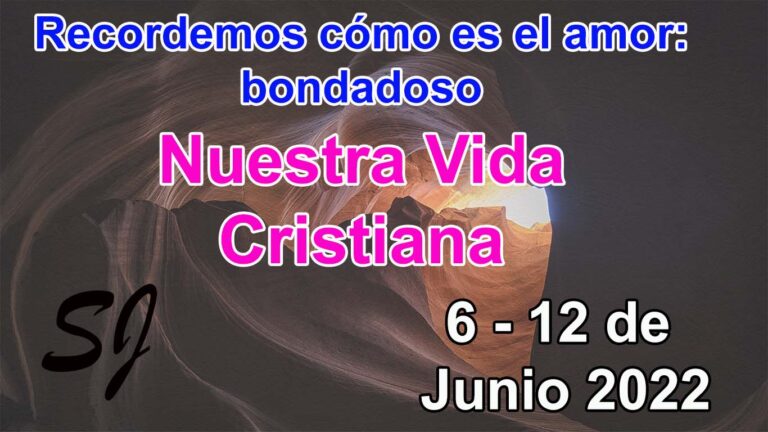 Nuestra vida cristiana semana del 6 al 12 de junio 2022