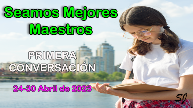 Seamos Mejores Maestros Primera Conversación del 24 al 30 de abril 2023