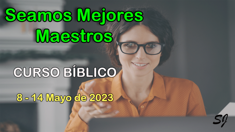 seamos mejores maestros curso bíblico semana del 8 al 14 de mayo 2023