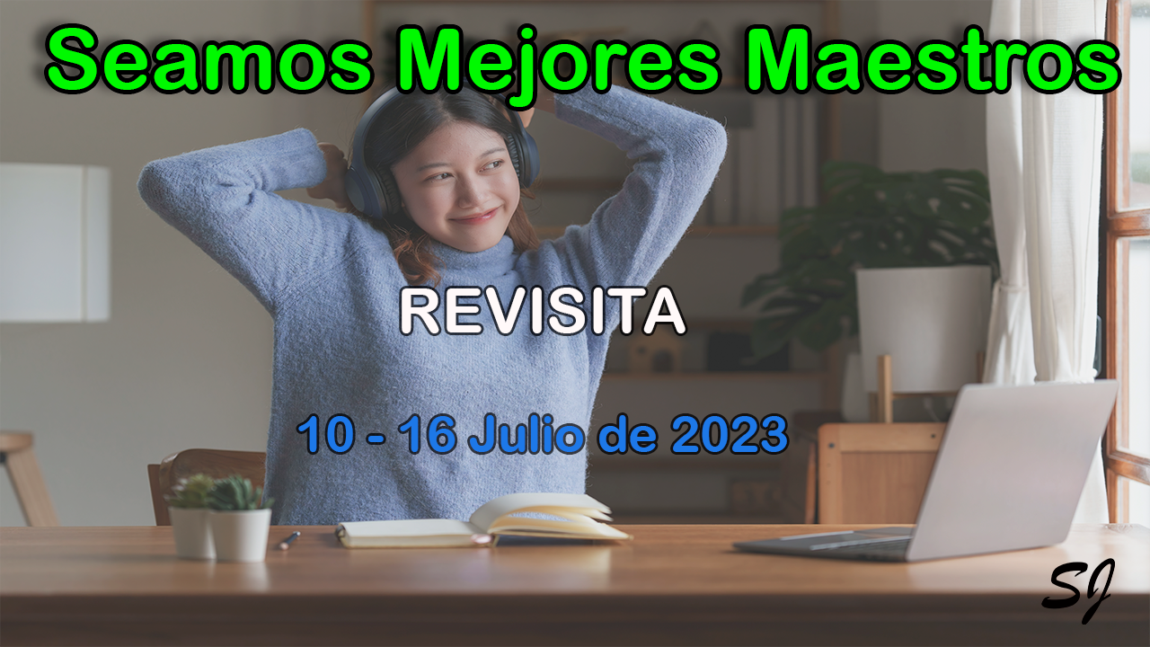 Seamos Mejores Maestros Revisita segunda del 10 al 16 de Julio de 2023